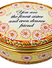 You Are the Finest Sister (Halcyon Days) (46/8296)  1.62" oval. 